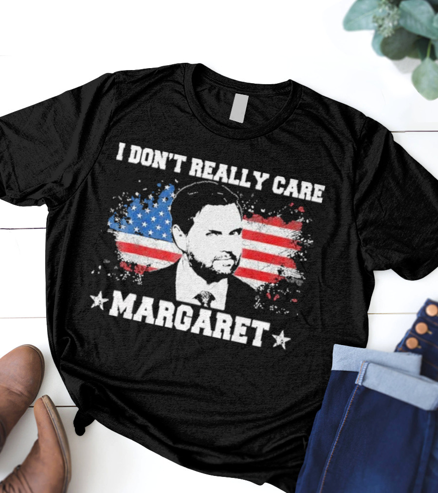 I DonT Really Care Margaret American T-Shirt