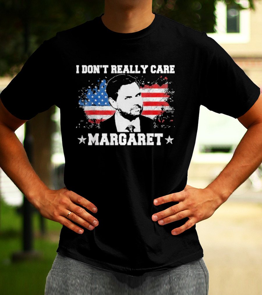 I DonT Really Care Margaret American T-Shirt