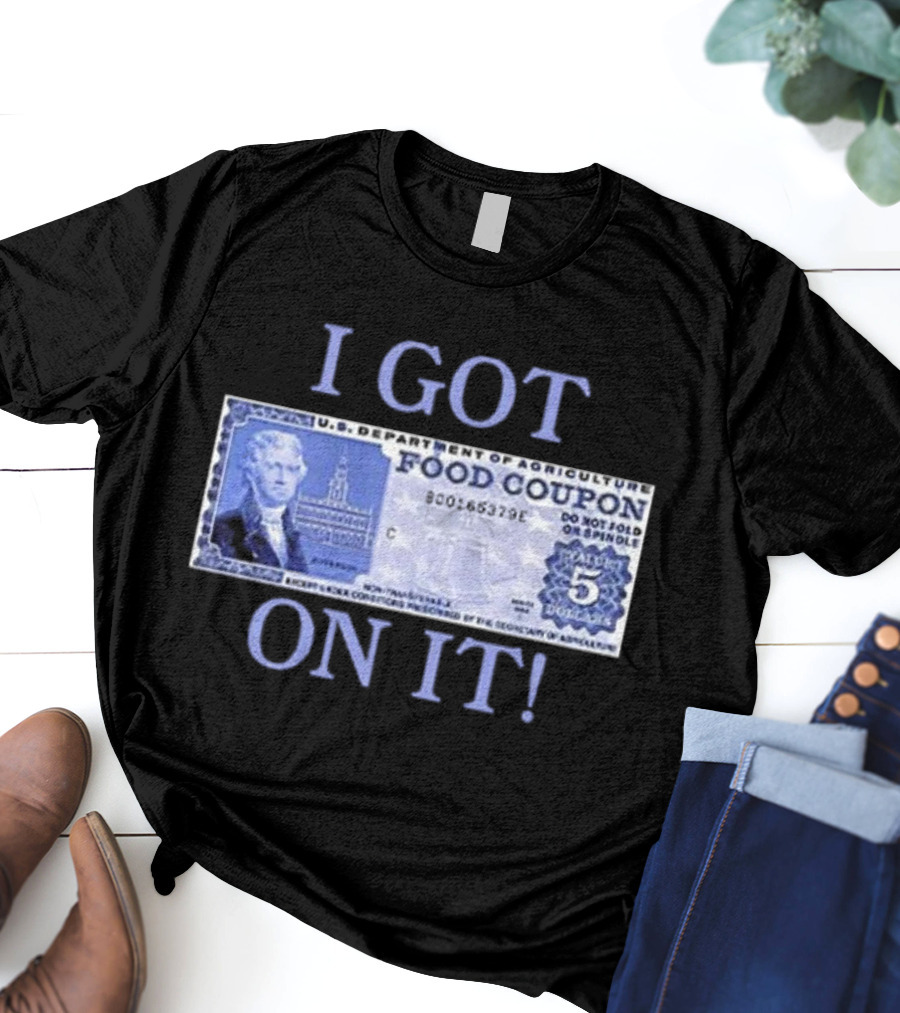 I Got Food Coupon On It Food Stamps T-Shirt