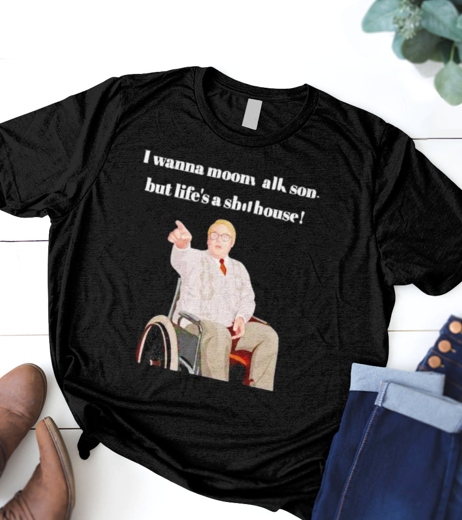 I Wanna Moonwalk Son But Life’s A Shithouse Phoenix Nights Brian Potter T-Shirt