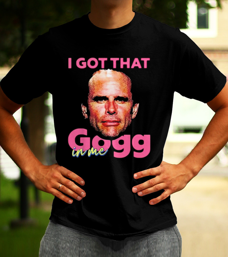 I Got That Gogg In Me Walton Goggins T-Shirt