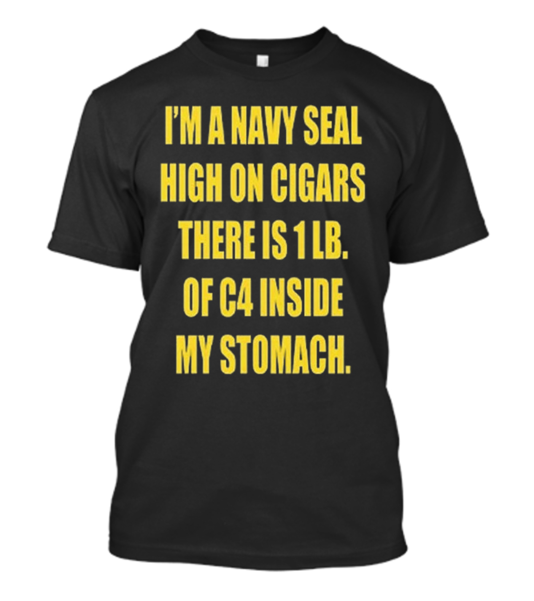 Hudson Mohawke I’m A Navy Seal High On Cigars There Is 1 Lb Of C4 Inside My Stomach T-Shirt