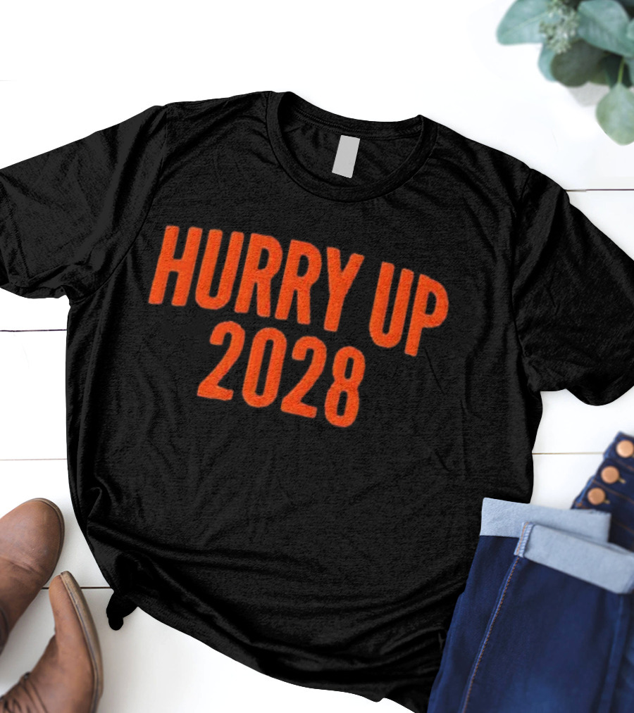Hurry Up 2028 T-Shirt