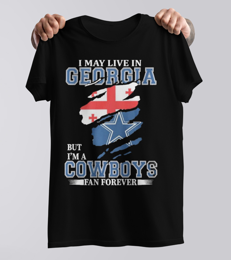 I May Live In Georgia But I’m A Cowboys Fan Forever NFL Dallas Cowboys T-Shirt