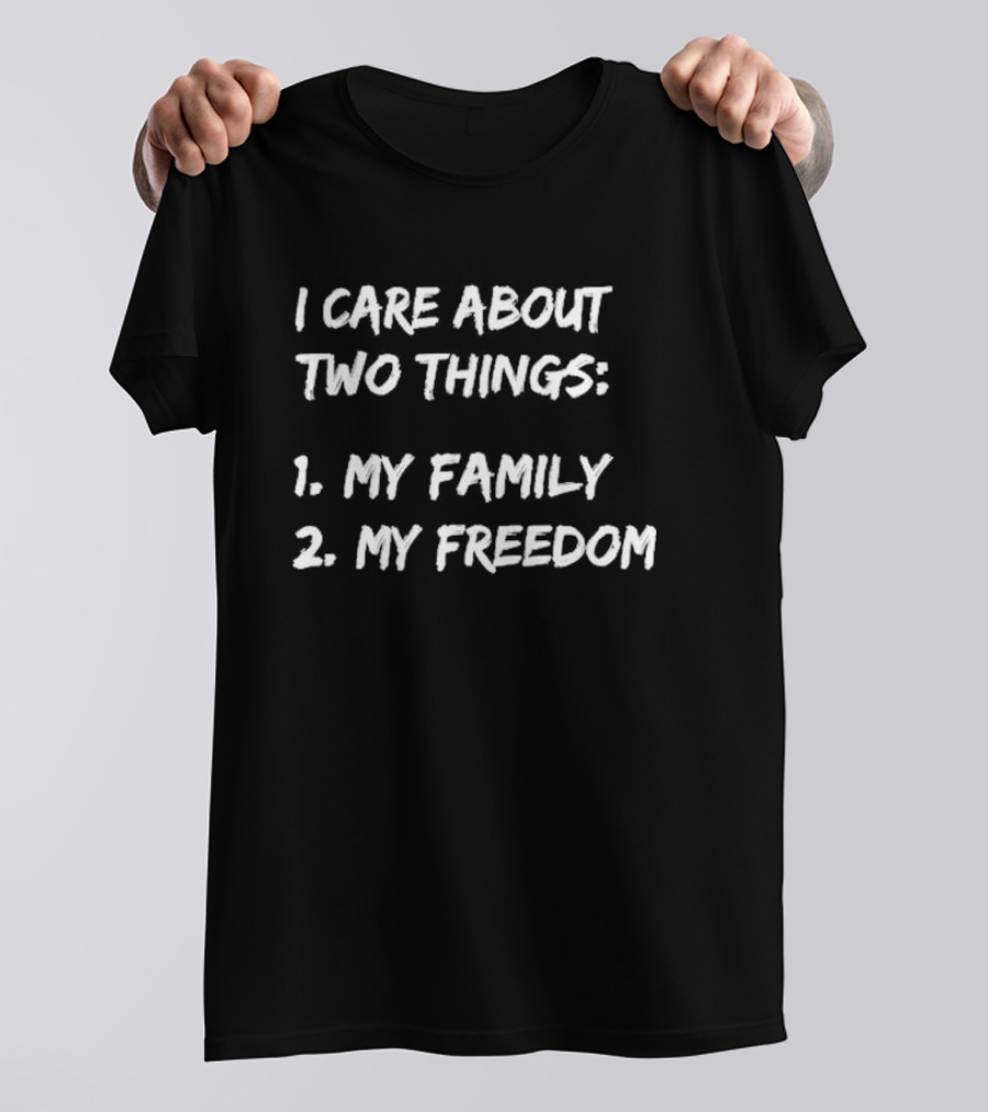 I Care About Things 1 My Family 2 My Freedom 2025 T-Shirt