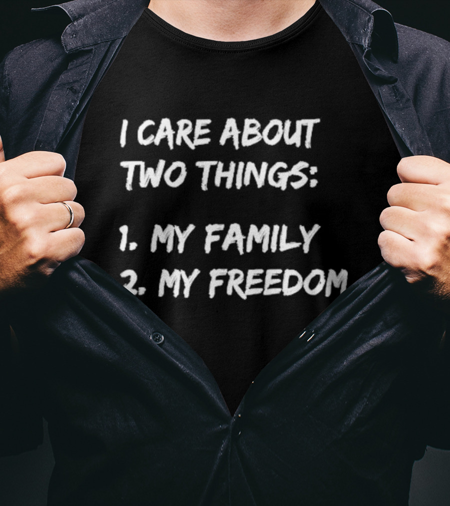 I Care About Things 1 My Family 2 My Freedom 2025 T-Shirt