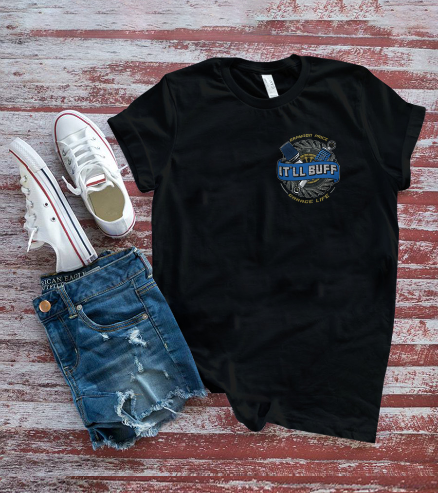 Braydon Price It'll Buff Garage Life T-Shirt