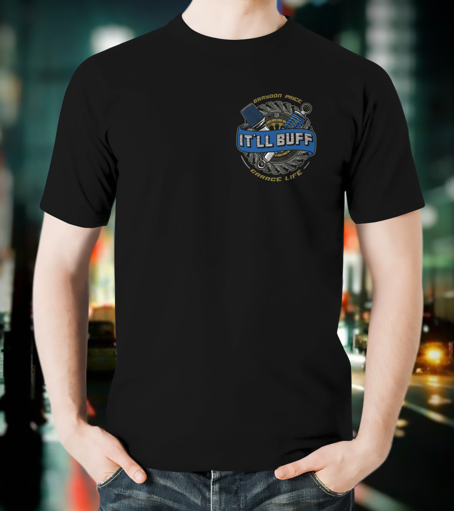 Braydon Price It'll Buff Garage Life T-Shirt