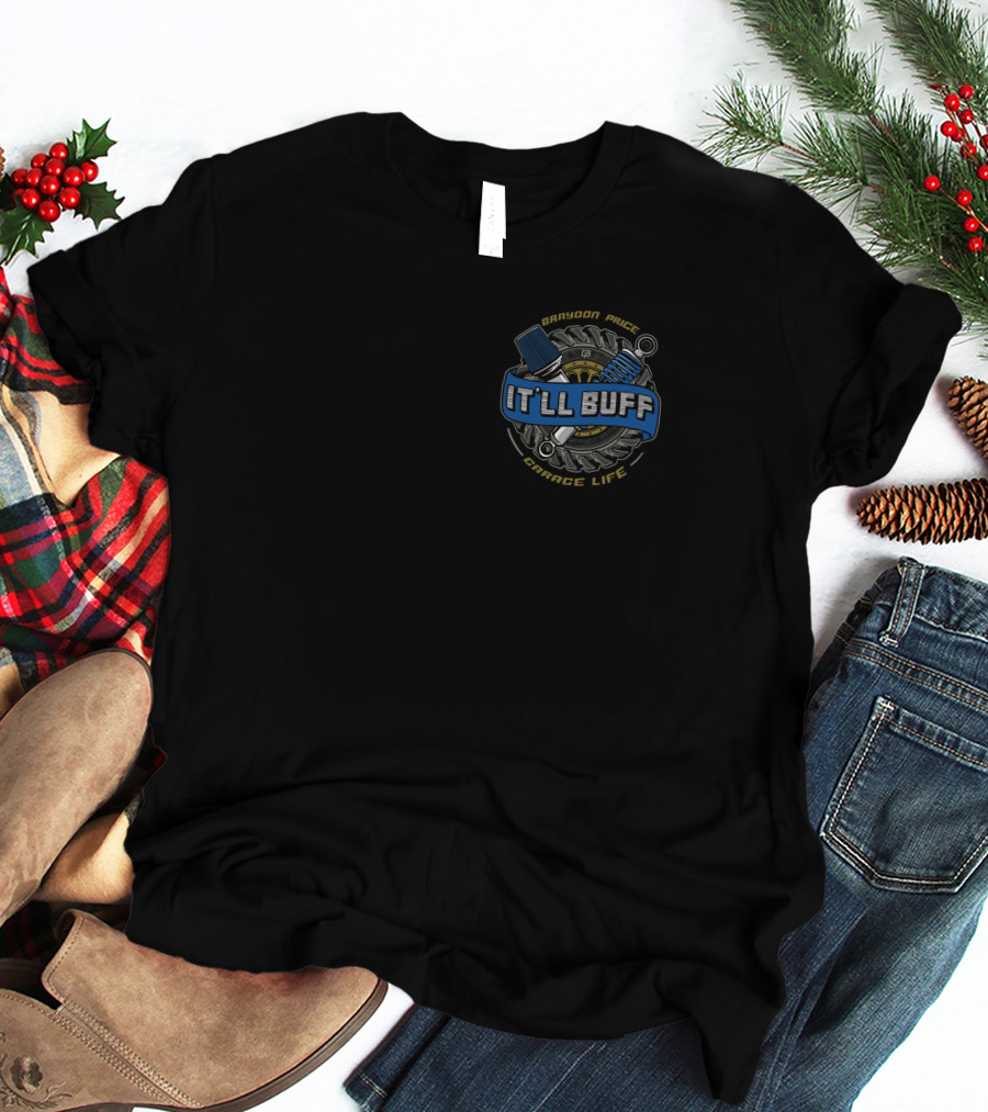 Braydon Price It'll Buff Garage Life T-Shirt