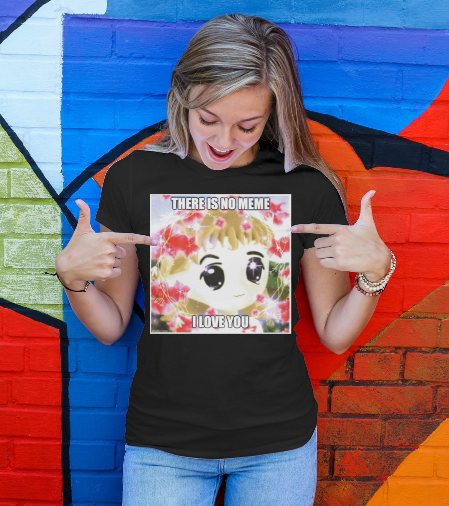 There Is No Meme I Love You Anime Style Floral Background T-Shirt
