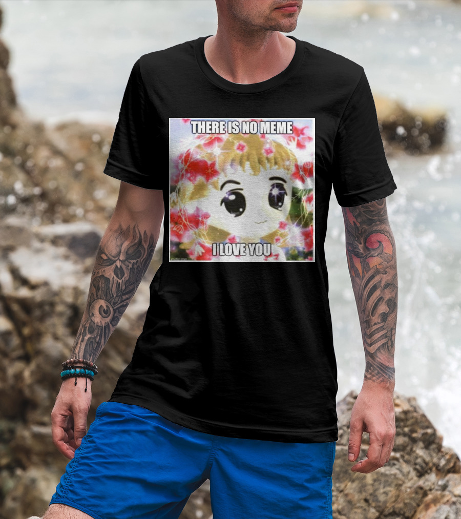There Is No Meme I Love You Anime Style Floral Background T-Shirt