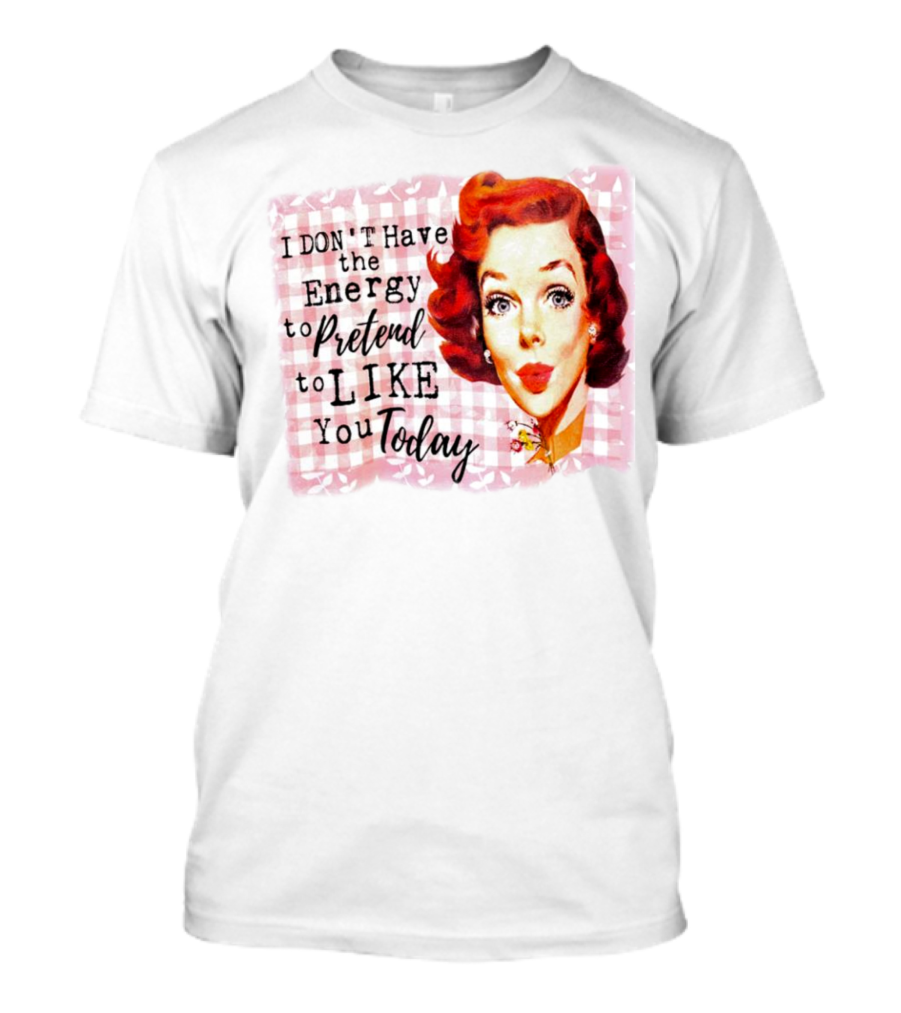 I Don't Have The Energy To Pretend To Like You Today Retro Redhead T-Shirt