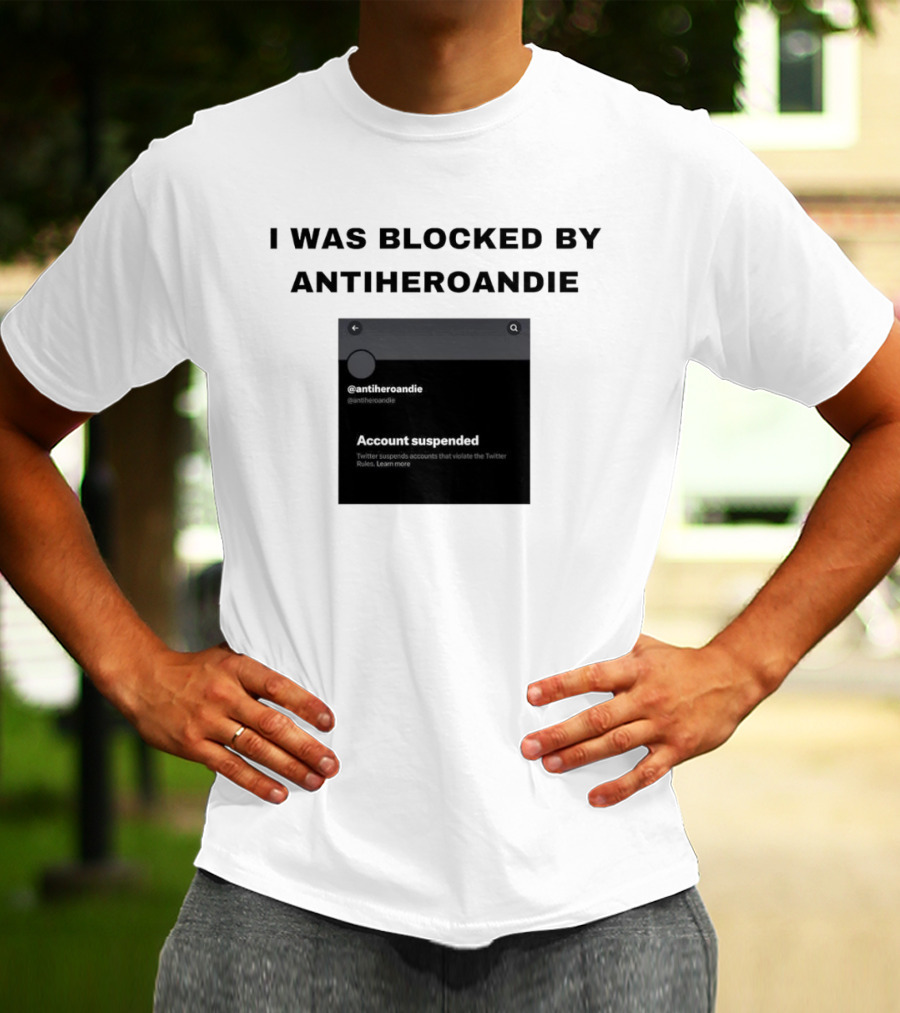 I Was Blocked By Antiheroandie Account Suspended T-Shirt
