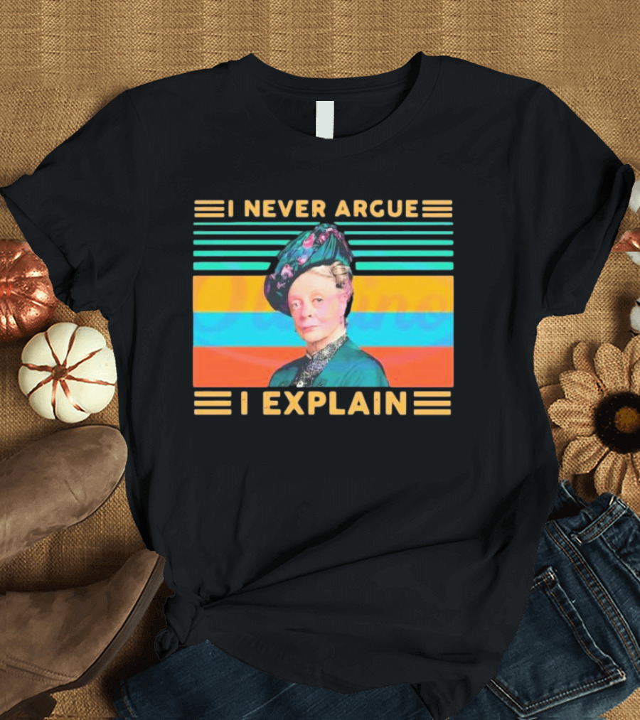 Vintage Maggie Smith I Never Argue I Explain T-Shirt
