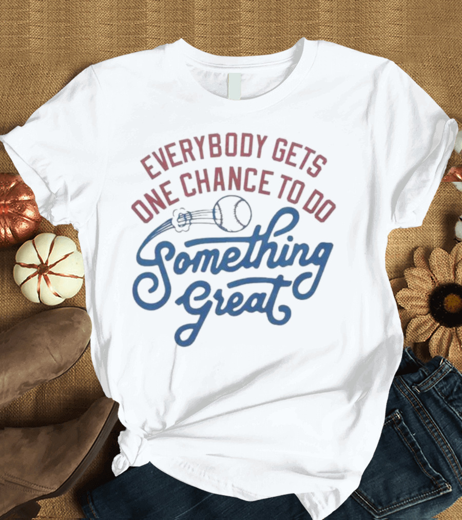Everybody Gets One Chance To Do Something Great Baseball Ball And Swirl T-Shirt