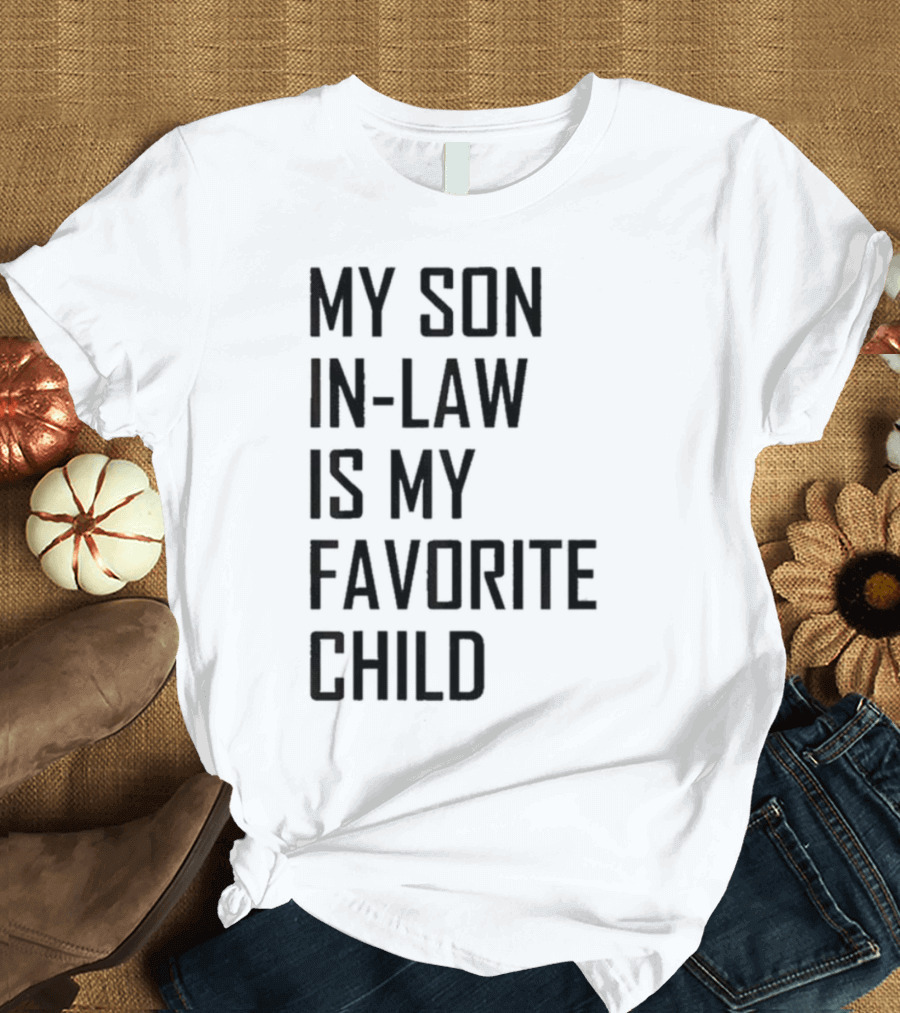 My Son-In-Law Is My Favorite Child T-Shirt