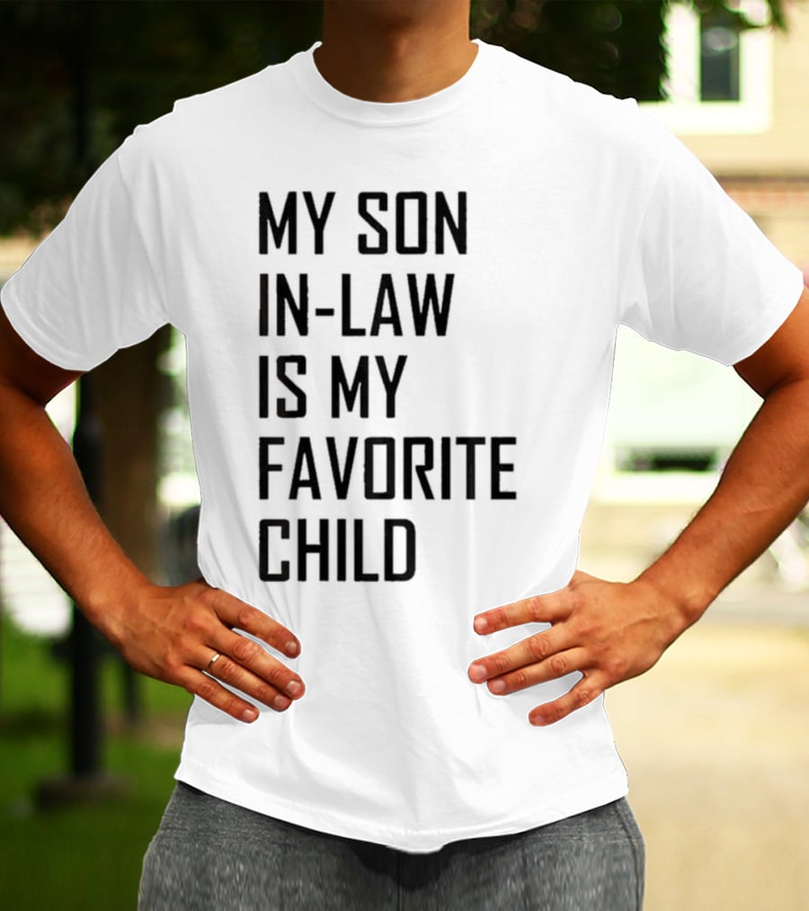 My Son-In-Law Is My Favorite Child T-Shirt
