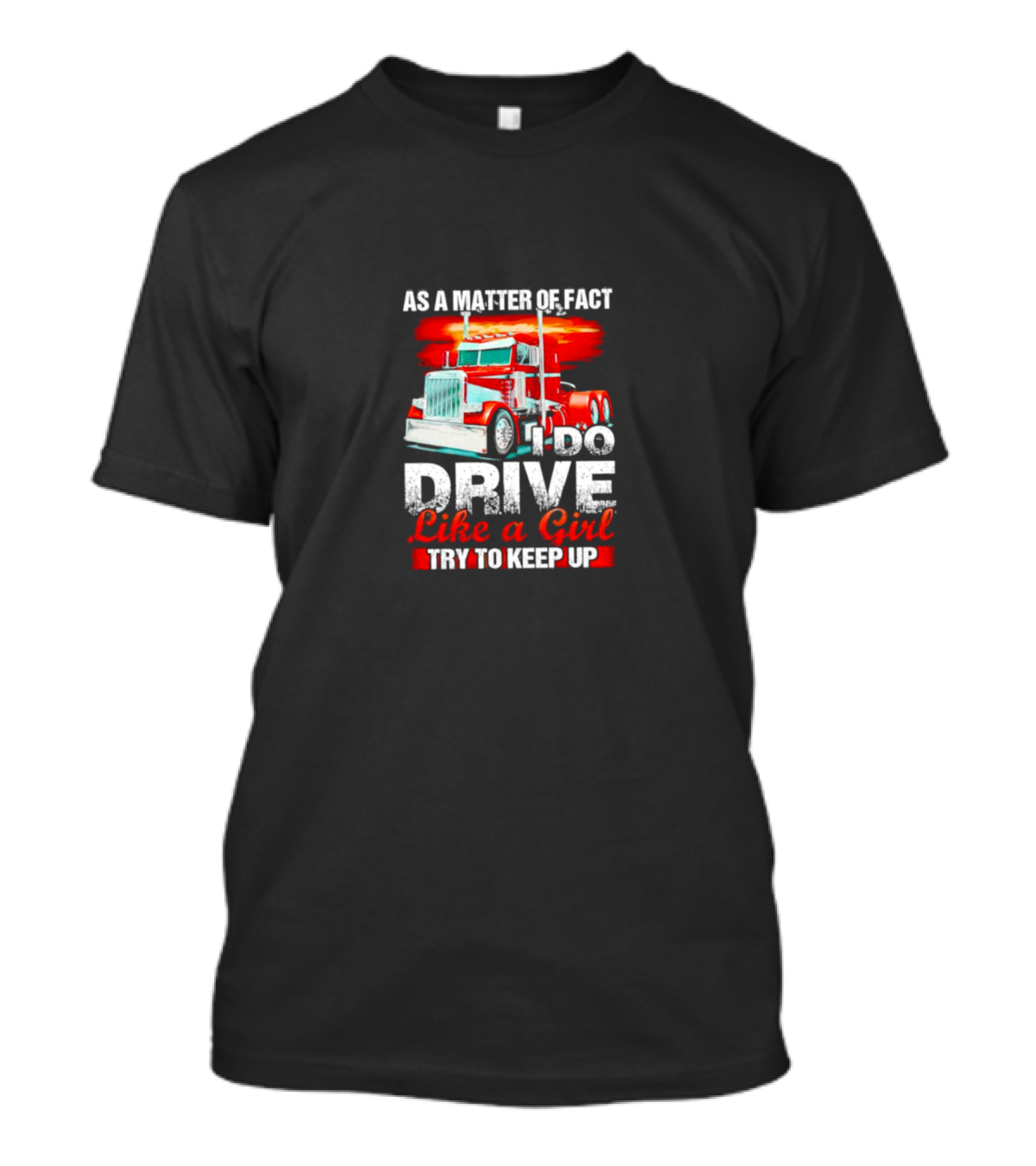 As A Matter Of Fact I Do Drive Like A Girl Try To Keep Up Red Truck T-Shirt