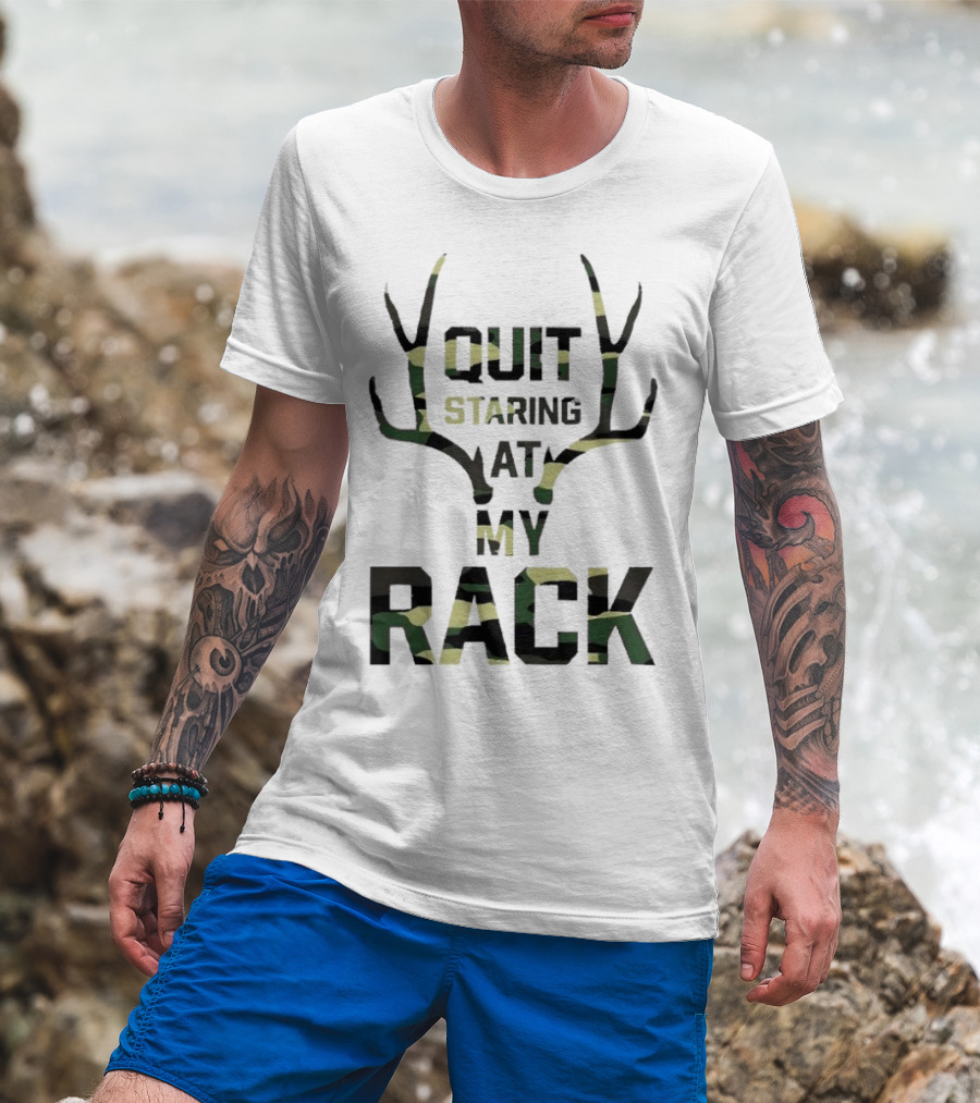 Quit Staring At My Rack Camo Antlers T-Shirt