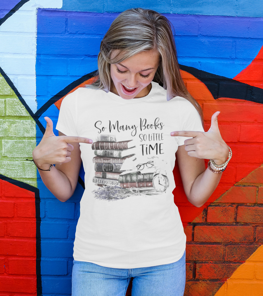 So Many Books So Little Time Stacked Books And Clock T-Shirt