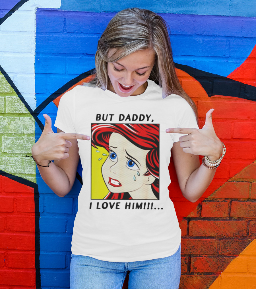 But Daddy I Love Him Mermaid Pop Art Tears T-Shirt