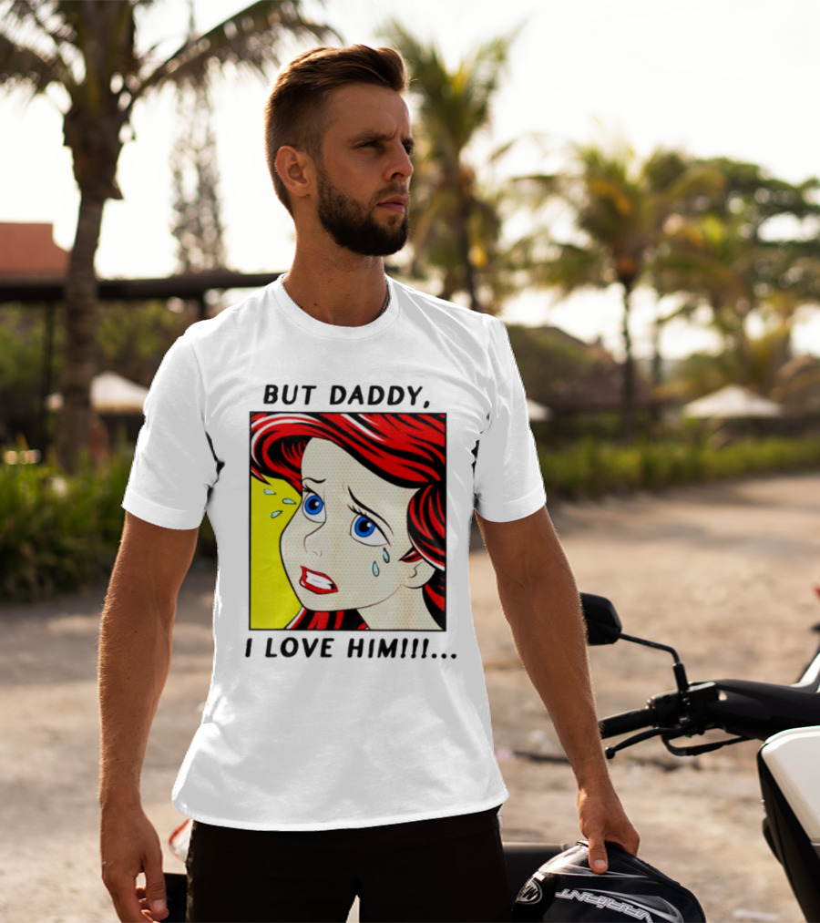 But Daddy I Love Him Mermaid Pop Art Tears T-Shirt