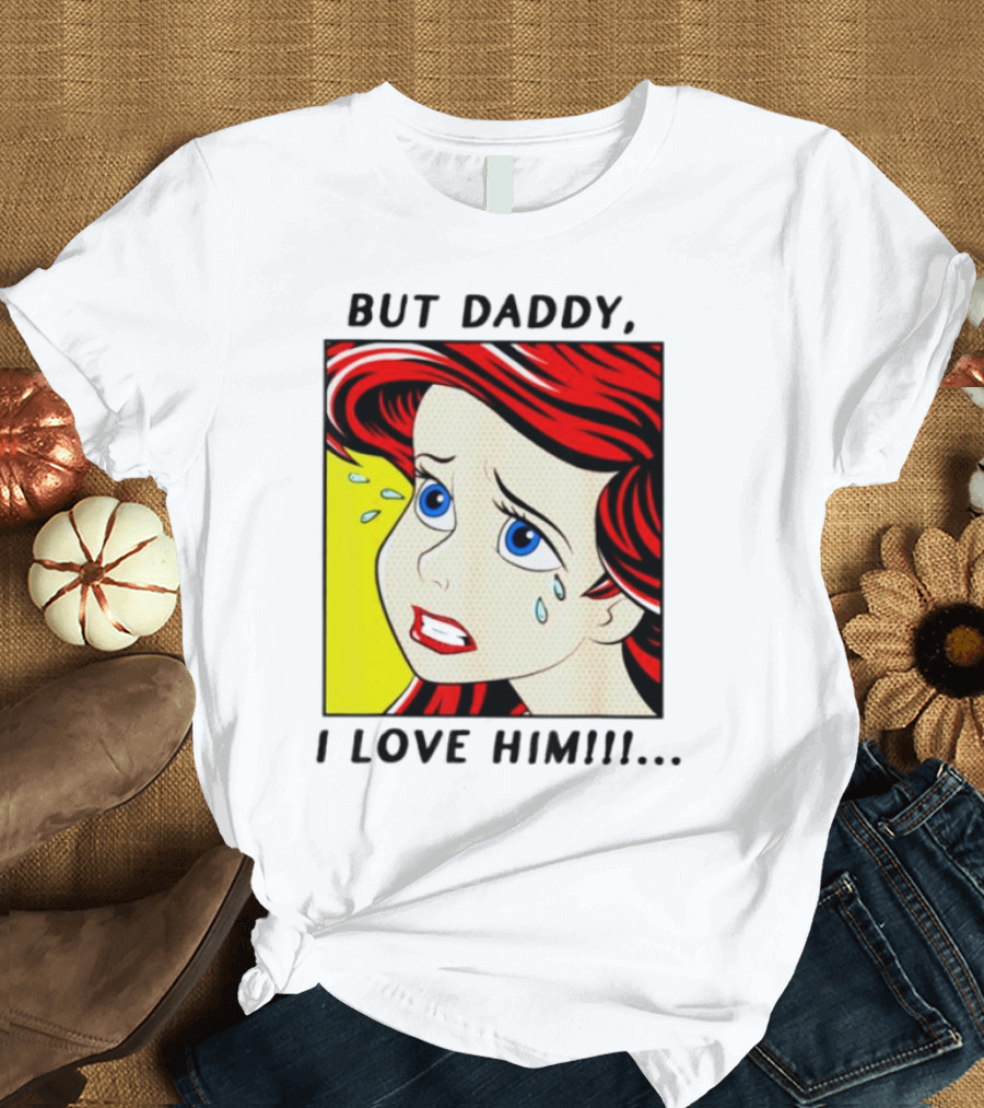 But Daddy I Love Him Mermaid Pop Art Tears T-Shirt