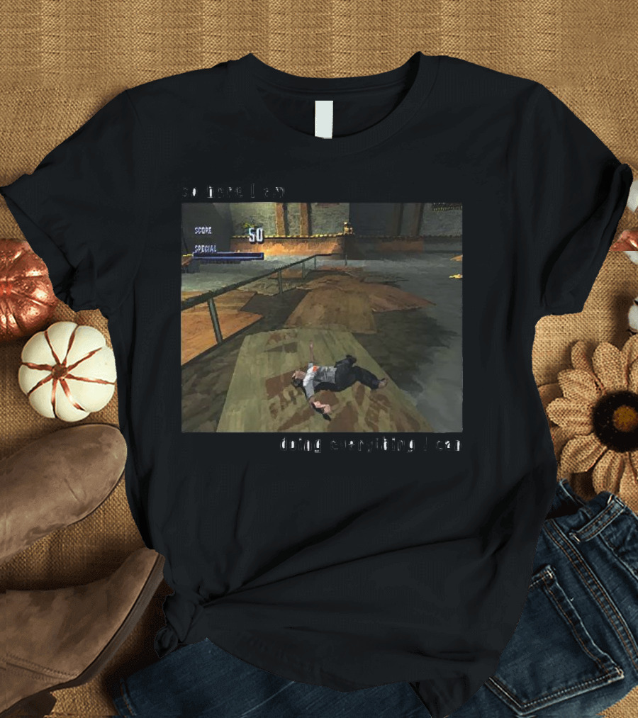 So Here I Am Doing Everything I Can Tony Hawk's Pro Skater Scene T-Shirt