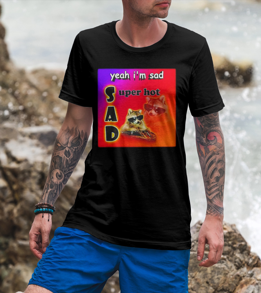 Yeah I'm Sad Super Hot Raccoon With Sunglasses On Colorful Background T-Shirt