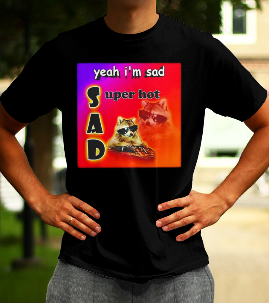 Yeah I'm Sad Super Hot Raccoon With Sunglasses On Colorful Background T-Shirt