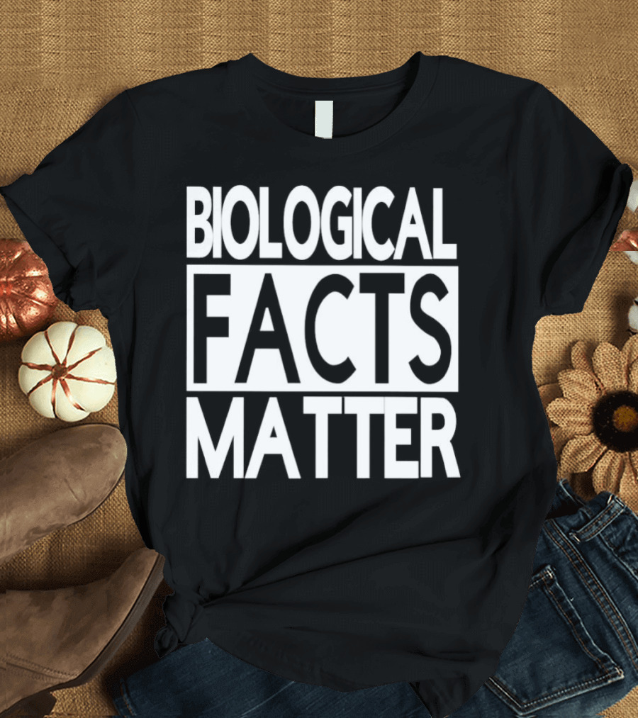 Biological Facts Matter T-Shirt