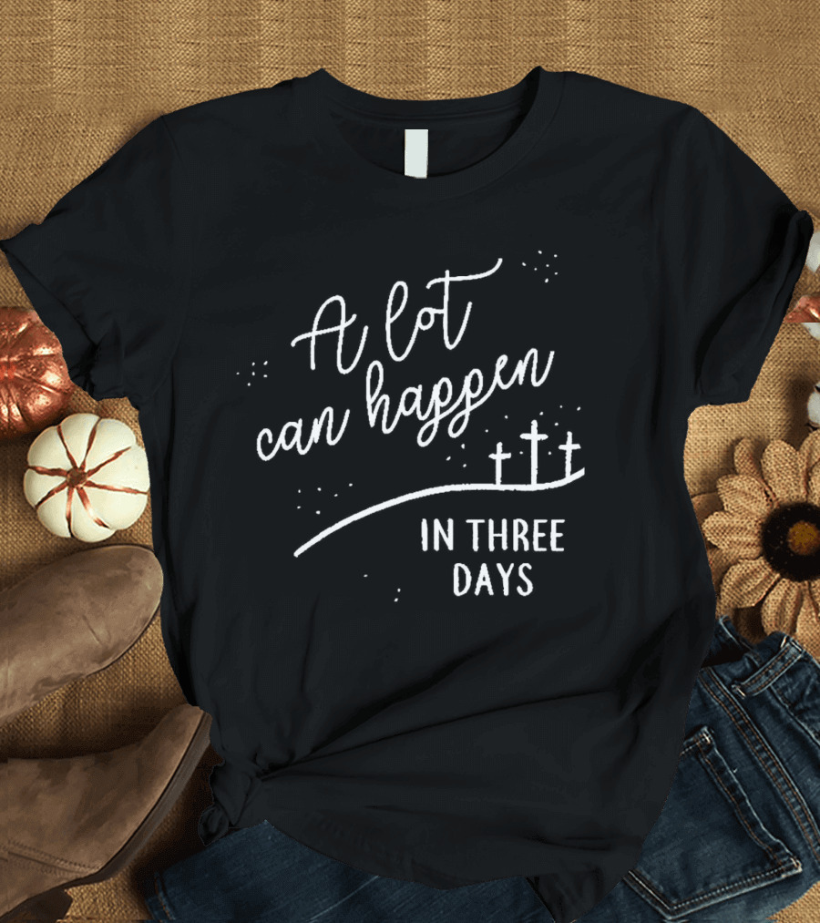 A Lot Can Happen In Three Days Cross T-Shirt