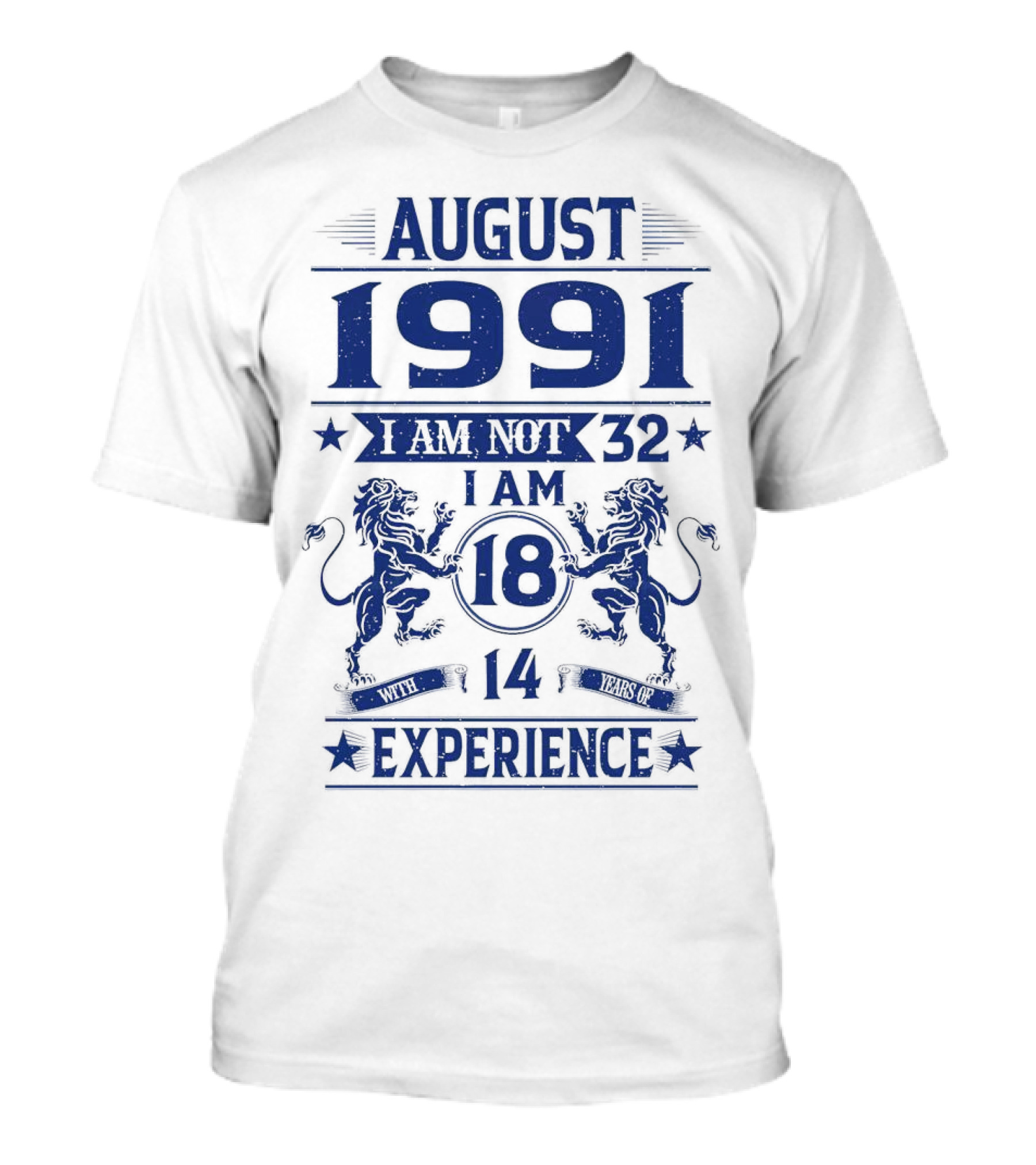 August 1991 I Am Not 32 I Am 18 With 14 Years Experience Lions T-Shirt