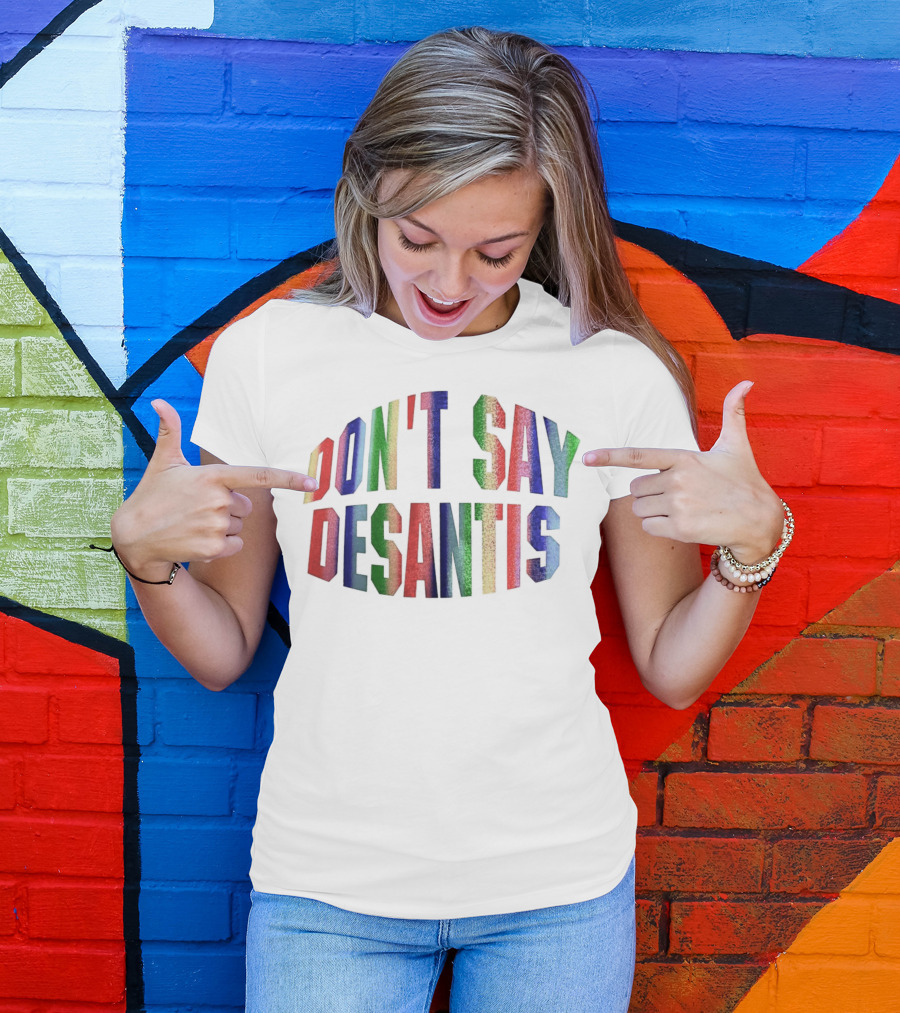DON'T SAY DESANTIS T-Shirt
