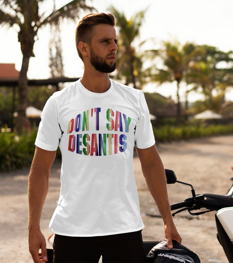 DON'T SAY DESANTIS T-Shirt