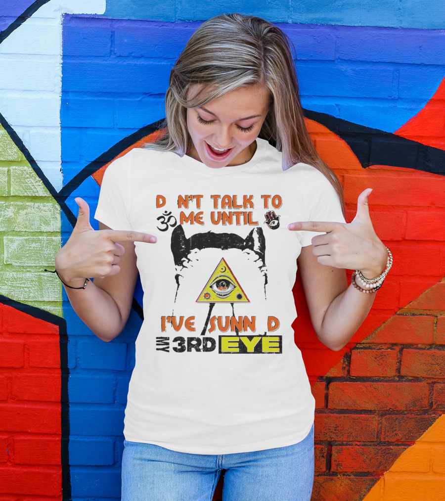 D Nt Talk To Me Until I've Sunn D My 3rd Eye Om Symbol Pyramid T-Shirt