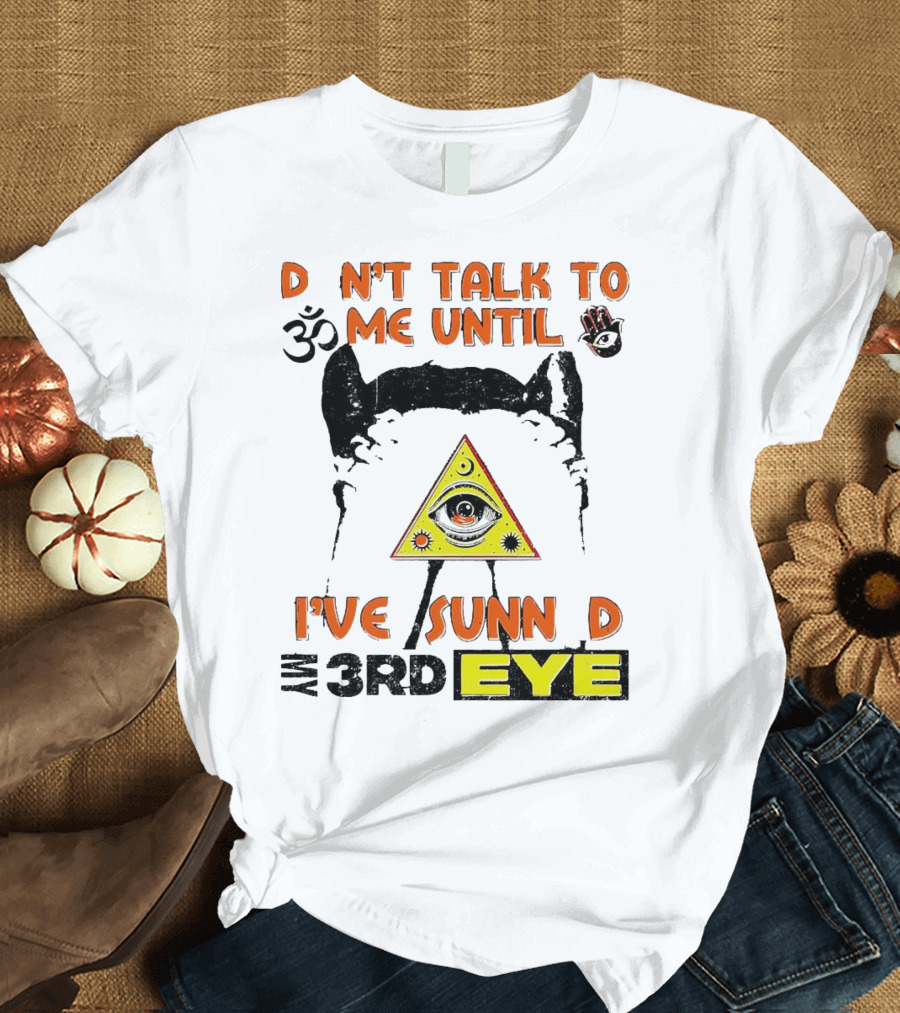 D Nt Talk To Me Until I've Sunn D My 3rd Eye Om Symbol Pyramid T-Shirt