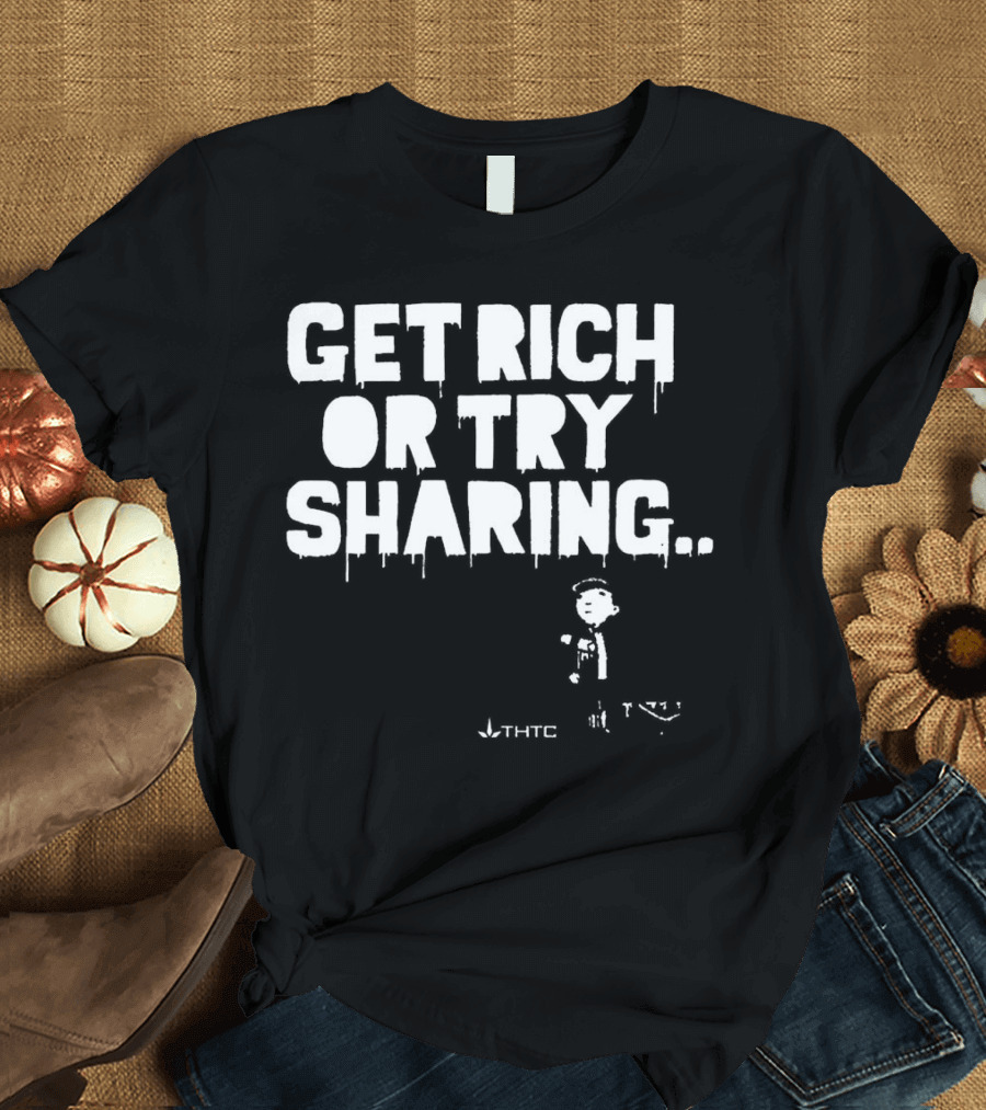Get Rich Or Try Sharing THTC Hemp T-Shirt