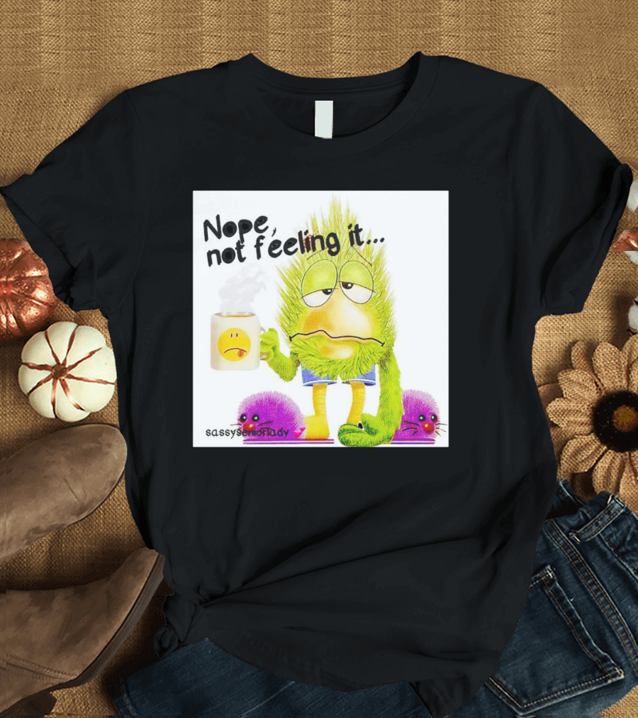 Nope Not Feeling It Sassy Senior Lady Coffee Mug Monster T-Shirt