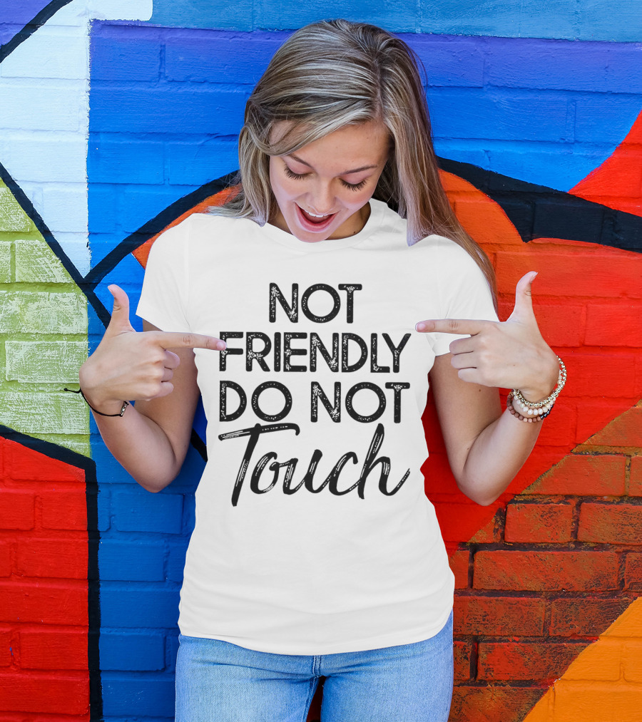 Not Friendly Do Not Touch T-Shirt