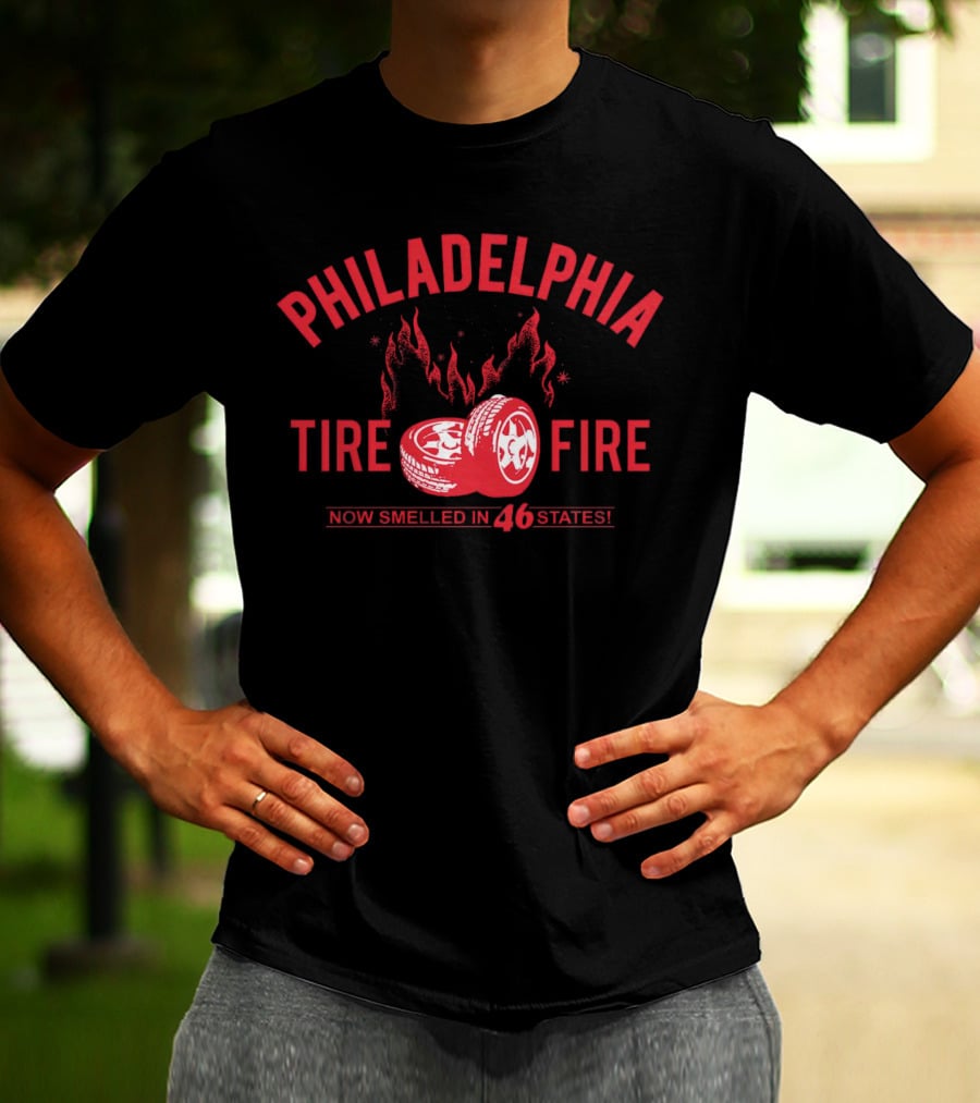 Philadelphia Tire Fire Now Smelled In 46 States T-Shirt