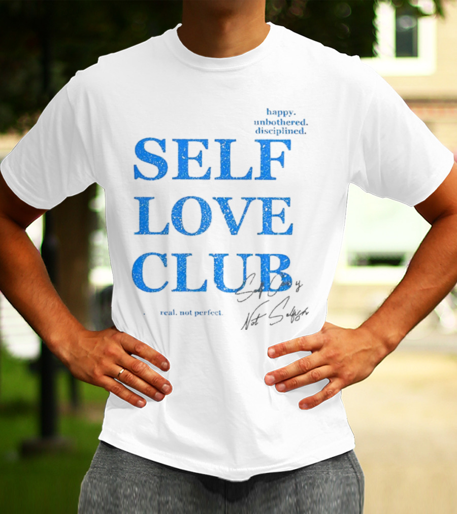 Self Love Club Happy Unbothered Disciplined Real Not Perfect T-Shirt
