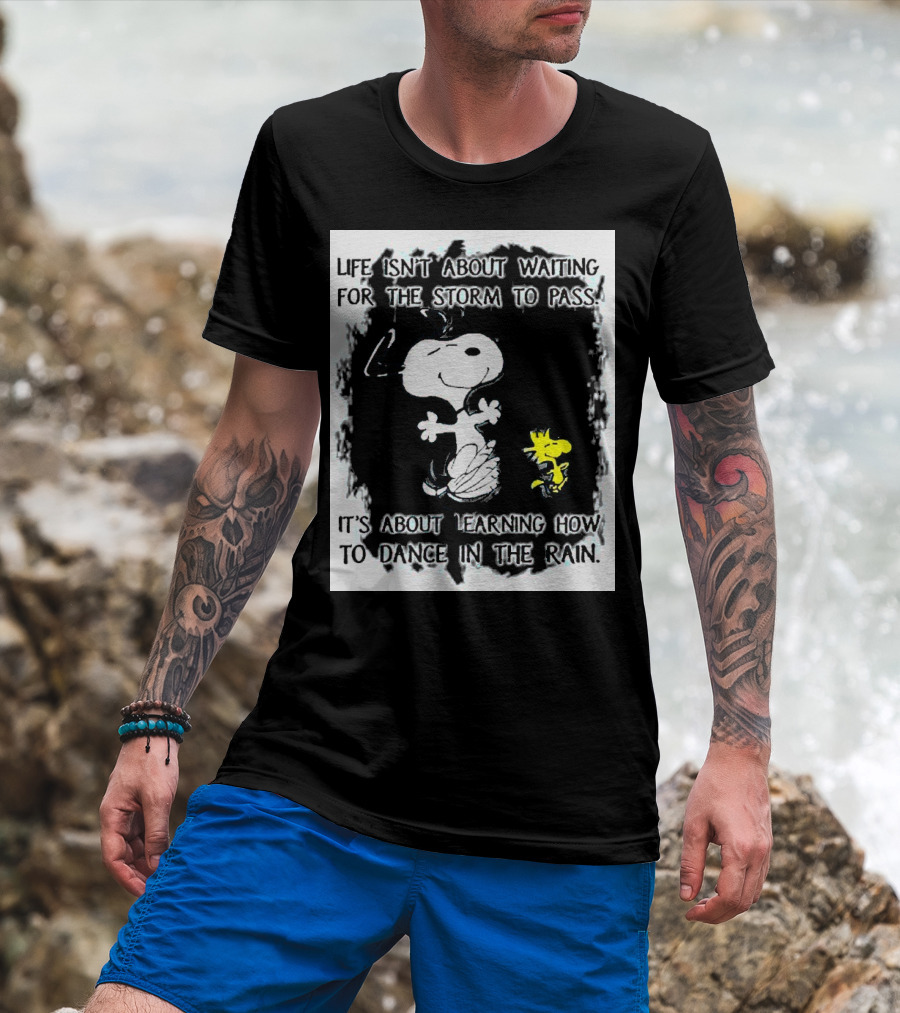 Snoopy Life Isn’t About Waiting For The Storm To Pass Dance In The Rain T-Shirt