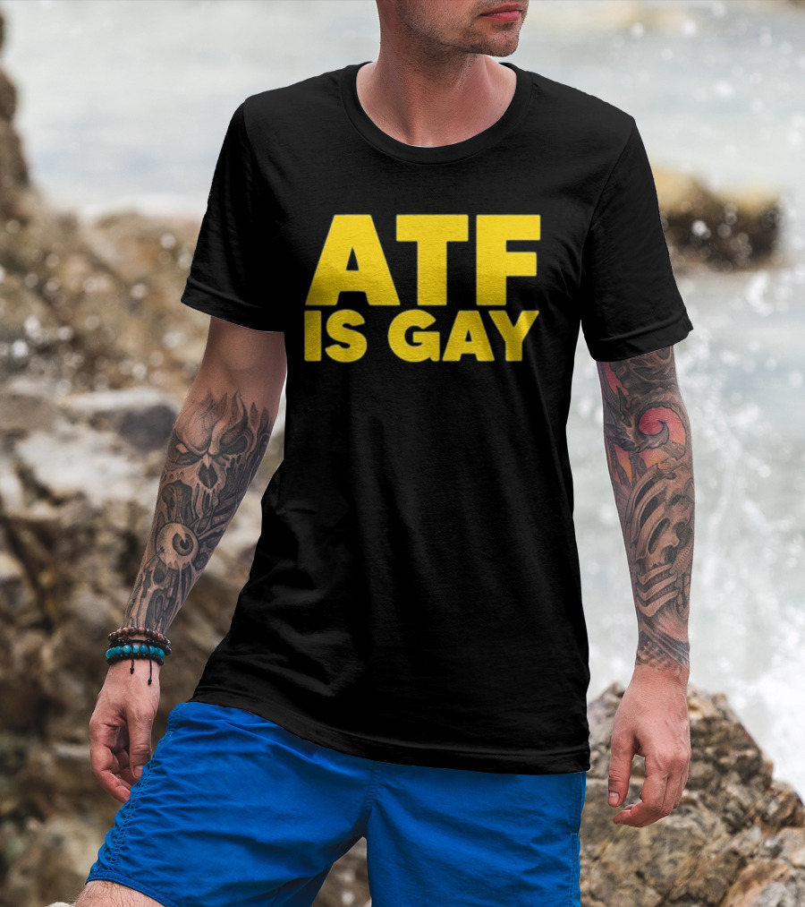 ATF Is Gay T-Shirt