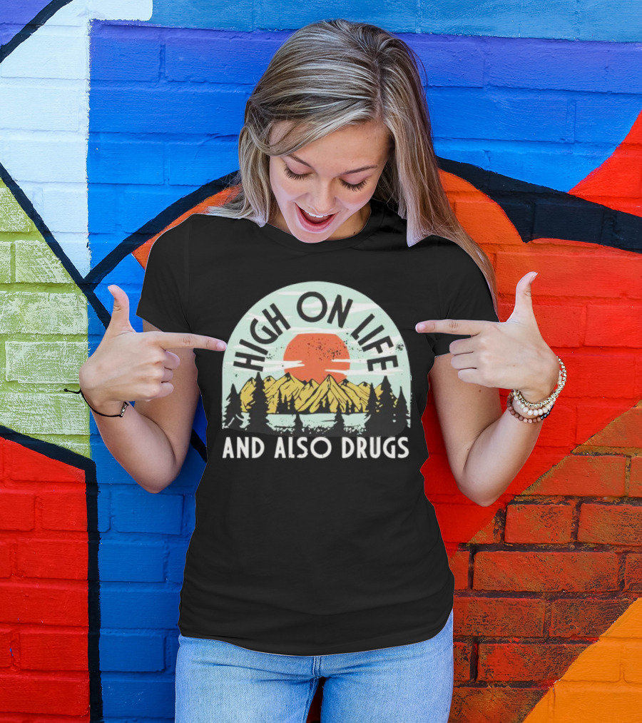 High On Life And Also Drugs Mountains And Sunset T-Shirt