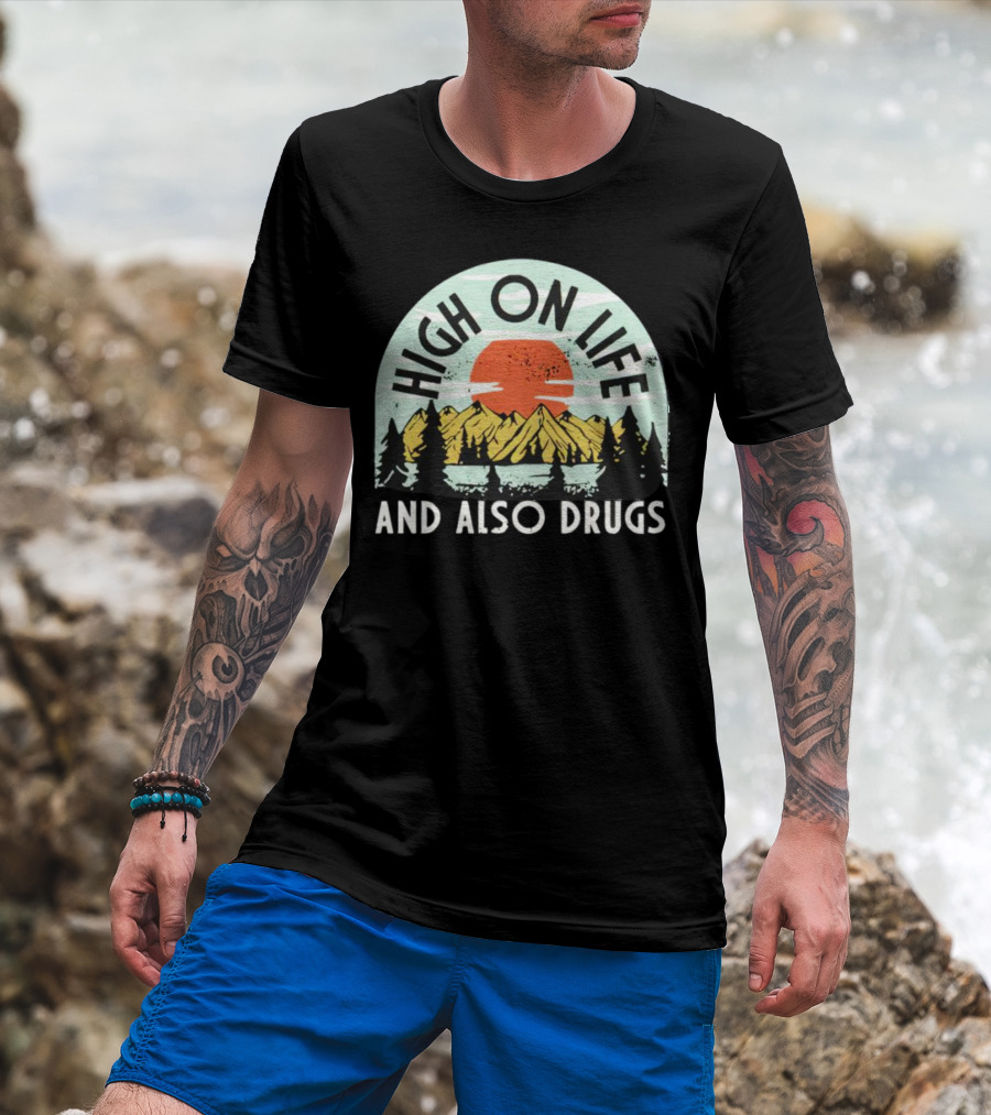High On Life And Also Drugs Mountains And Sunset T-Shirt