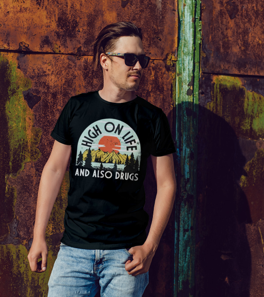 High On Life And Also Drugs Mountains And Sunset T-Shirt