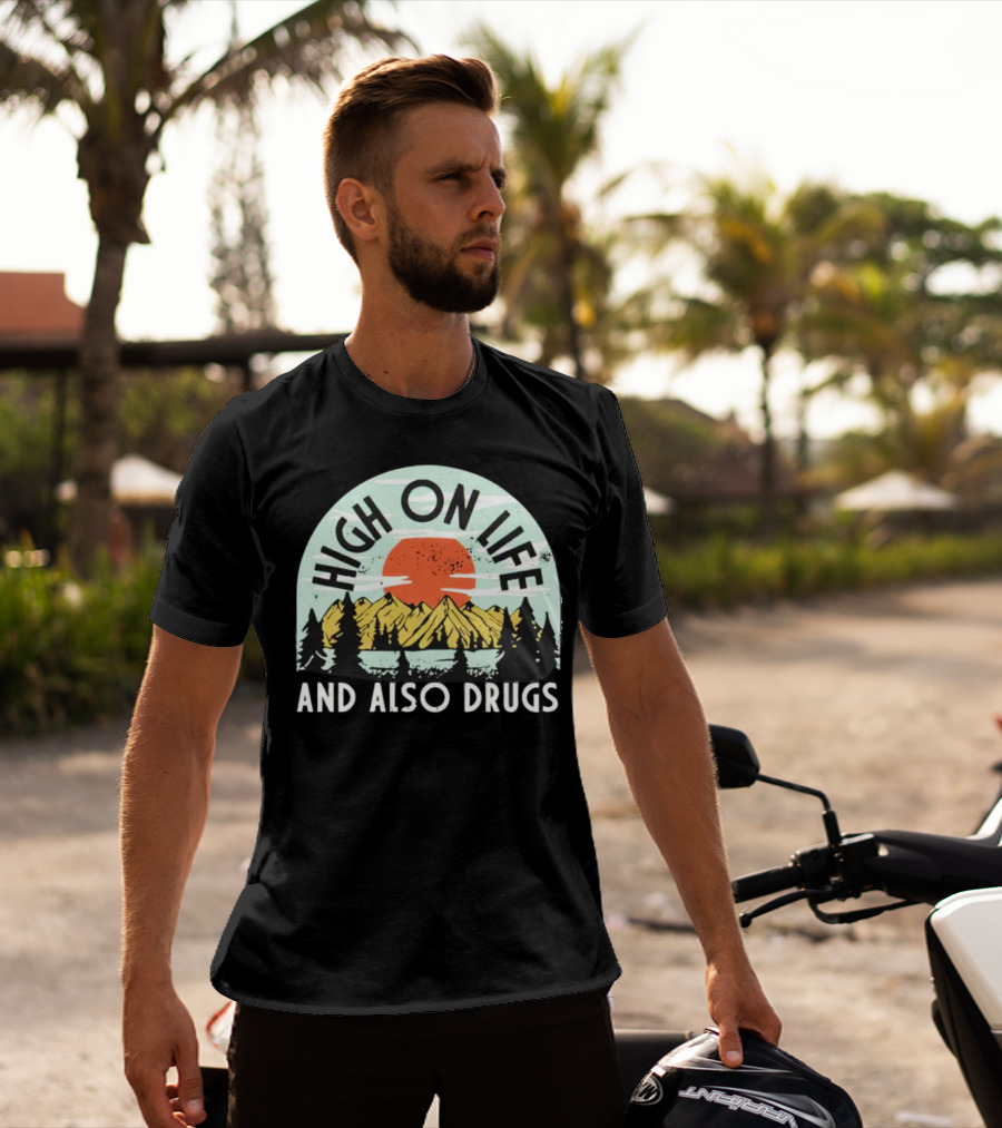 High On Life And Also Drugs Mountains And Sunset T-Shirt