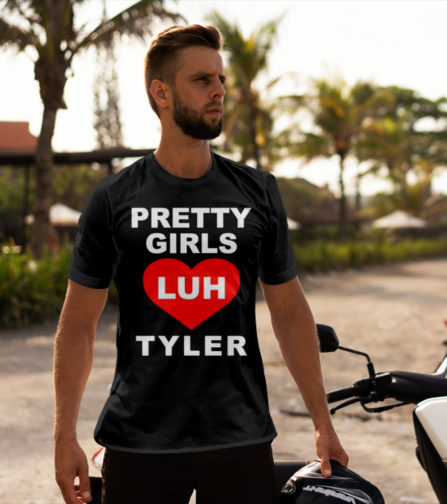 Pretty Girls Heart Luh Tyler T-Shirt