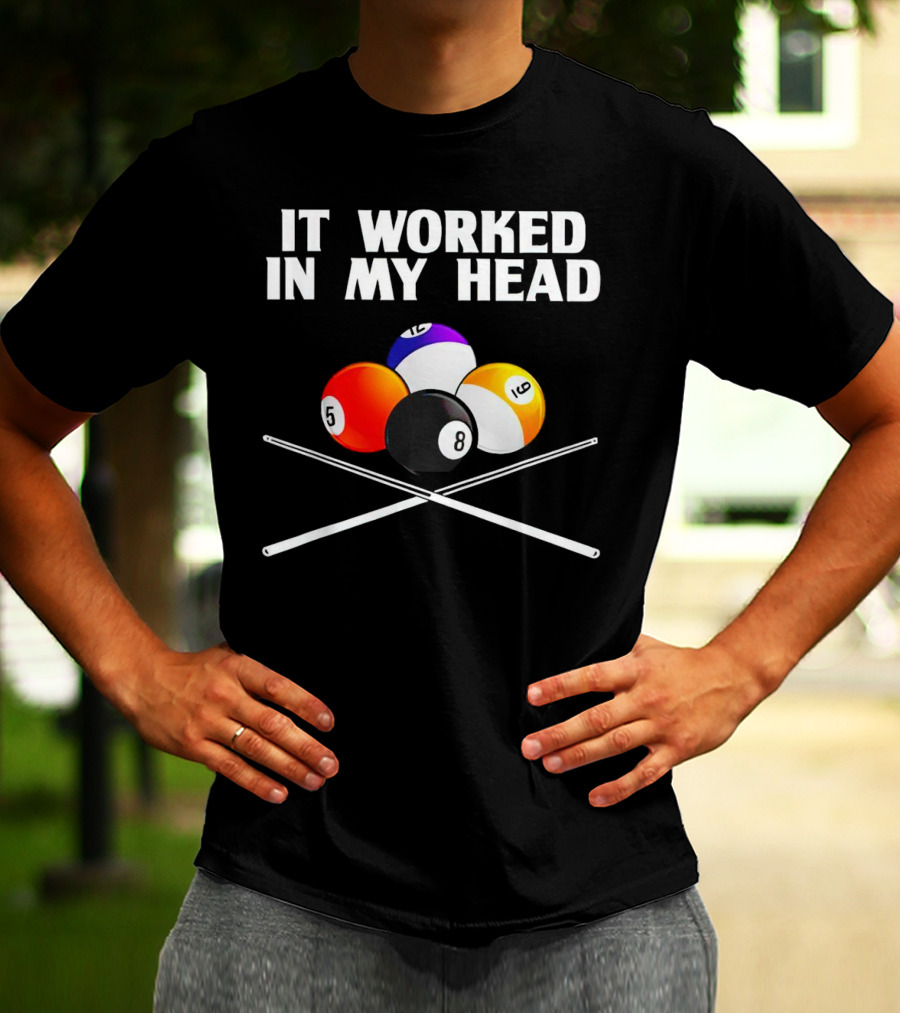 It Worked In My Head Billiard Balls And Cue Sticks T-Shirt